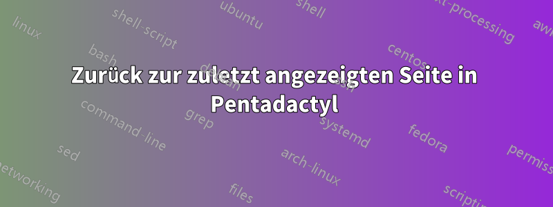 Zurück zur zuletzt angezeigten Seite in Pentadactyl