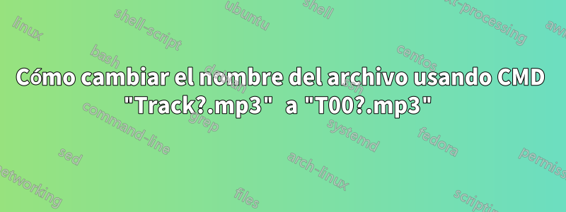 Cómo cambiar el nombre del archivo usando CMD "Track?.mp3" a "T00?.mp3"