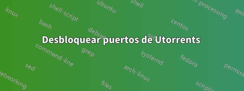 Desbloquear puertos de Utorrents