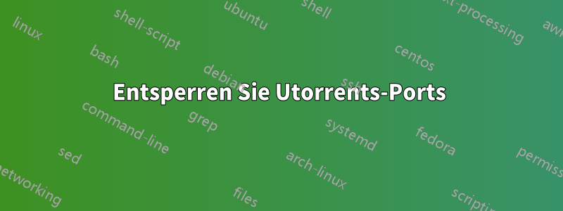 Entsperren Sie Utorrents-Ports