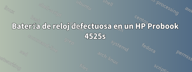 Batería de reloj defectuosa en un HP Probook 4525s