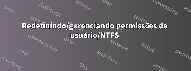 Redefinindo/gerenciando permissões de usuário/NTFS