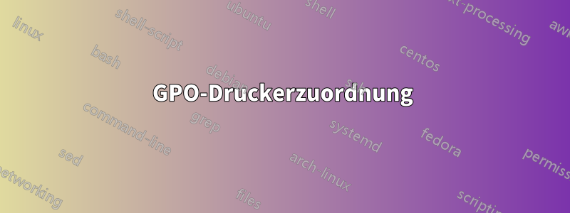 GPO-Druckerzuordnung