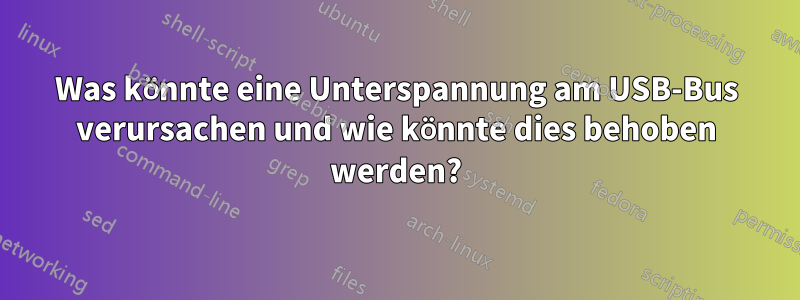 Was könnte eine Unterspannung am USB-Bus verursachen und wie könnte dies behoben werden?