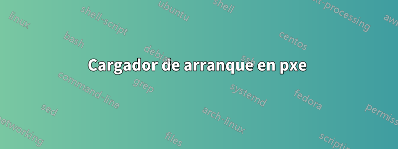 Cargador de arranque en pxe