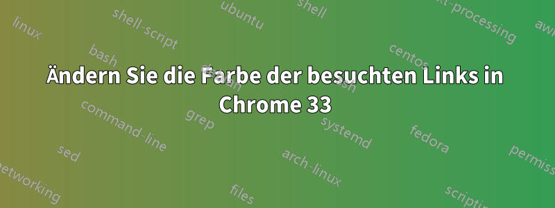 Ändern Sie die Farbe der besuchten Links in Chrome 33