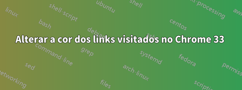 Alterar a cor dos links visitados no Chrome 33