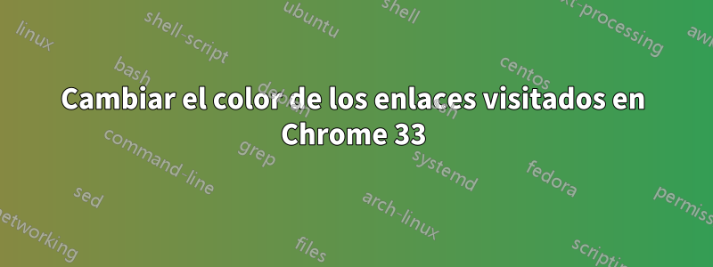 Cambiar el color de los enlaces visitados en Chrome 33