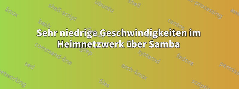 Sehr niedrige Geschwindigkeiten im Heimnetzwerk über Samba