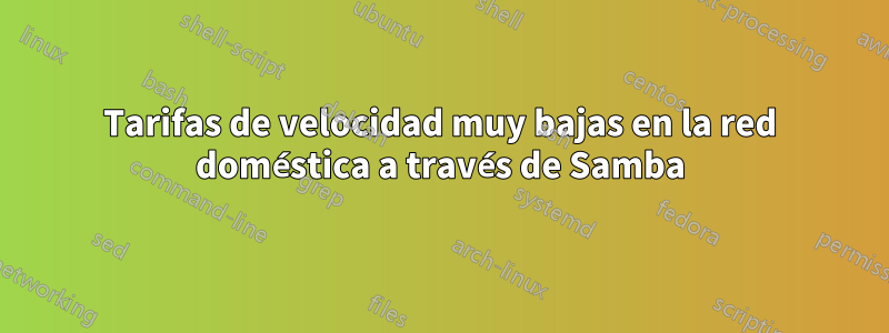 Tarifas de velocidad muy bajas en la red doméstica a través de Samba