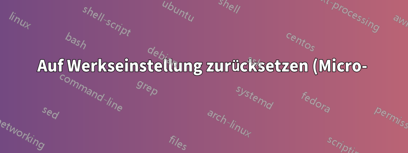 Auf Werkseinstellung zurücksetzen (Micro-)SD-Karte