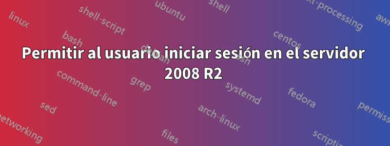 Permitir al usuario iniciar sesión en el servidor 2008 R2