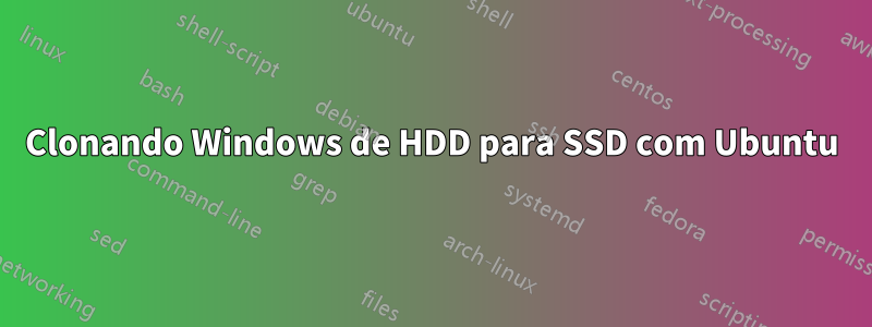 Clonando Windows de HDD para SSD com Ubuntu