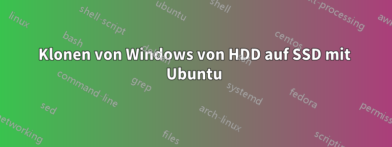 Klonen von Windows von HDD auf SSD mit Ubuntu