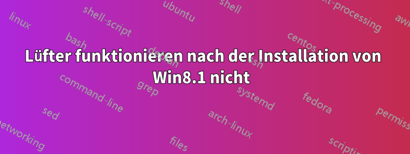 Lüfter funktionieren nach der Installation von Win8.1 nicht 