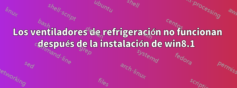 Los ventiladores de refrigeración no funcionan después de la instalación de win8.1 