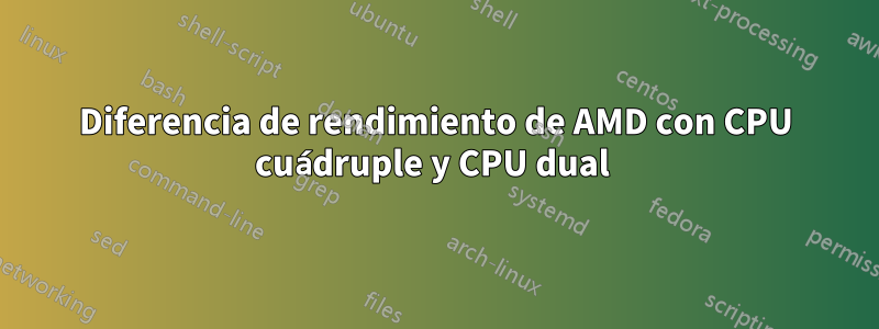 Diferencia de rendimiento de AMD con CPU cuádruple y CPU dual 