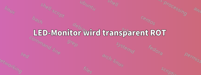 LED-Monitor wird transparent ROT