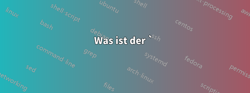 Was ist der `