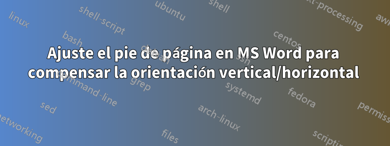 Ajuste el pie de página en MS Word para compensar la orientación vertical/horizontal