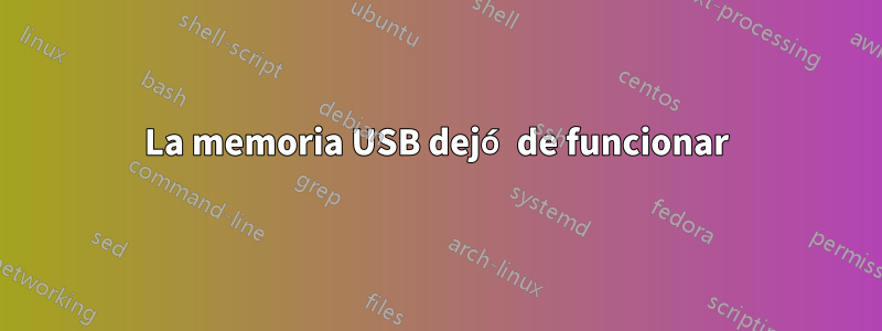 La memoria USB dejó de funcionar