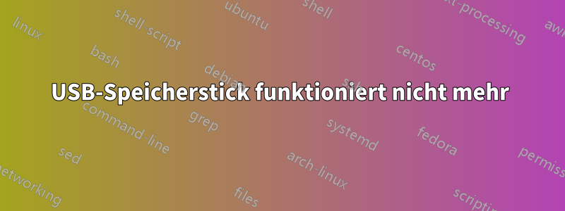 USB-Speicherstick funktioniert nicht mehr