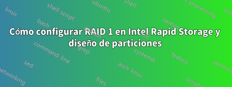 Cómo configurar RAID 1 en Intel Rapid Storage y diseño de particiones