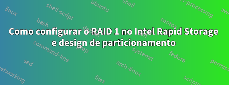 Como configurar o RAID 1 no Intel Rapid Storage e design de particionamento