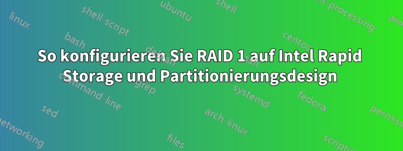 So konfigurieren Sie RAID 1 auf Intel Rapid Storage und Partitionierungsdesign