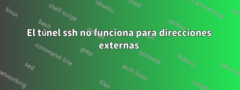 El túnel ssh no funciona para direcciones externas
