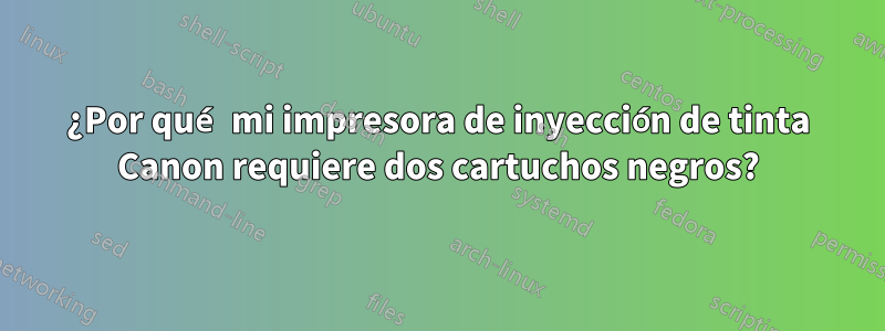 ¿Por qué mi impresora de inyección de tinta Canon requiere dos cartuchos negros?