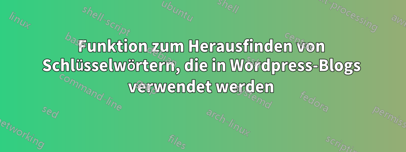 Funktion zum Herausfinden von Schlüsselwörtern, die in Wordpress-Blogs verwendet werden