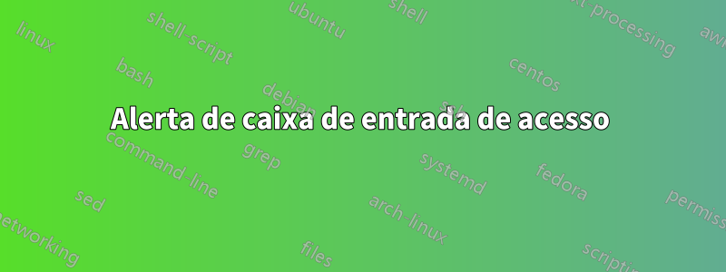 Alerta de caixa de entrada de acesso