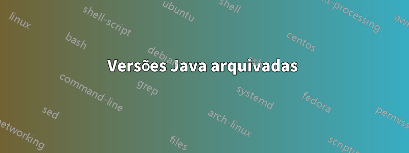 Versões Java arquivadas