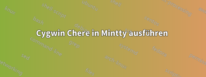 Cygwin Chere in Mintty ausführen