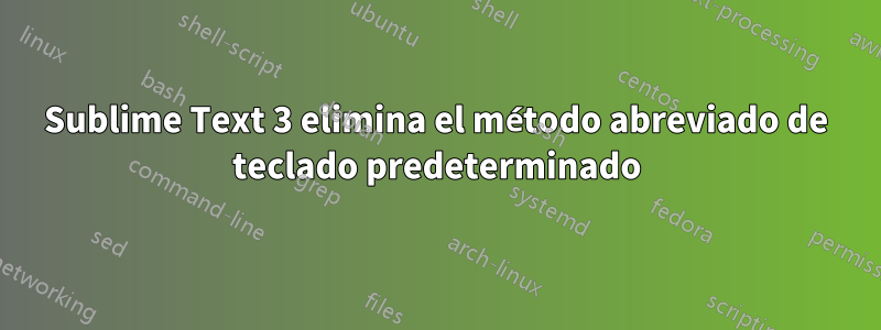 Sublime Text 3 elimina el método abreviado de teclado predeterminado