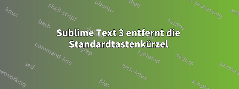Sublime Text 3 entfernt die Standardtastenkürzel