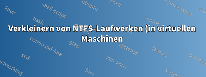Verkleinern von NTFS-Laufwerken (in virtuellen Maschinen)