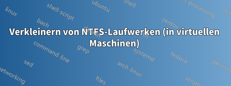 Verkleinern von NTFS-Laufwerken (in virtuellen Maschinen)