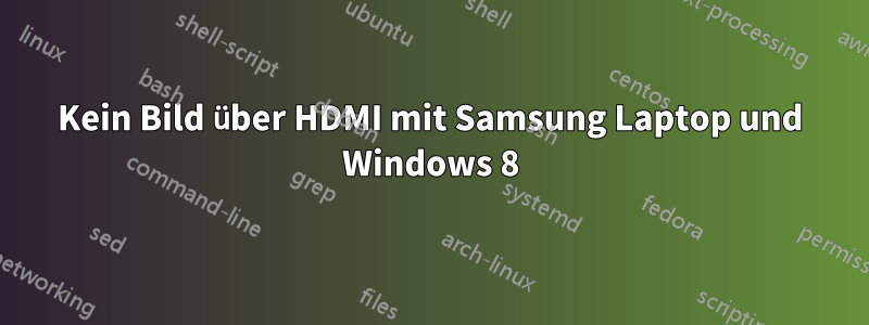 Kein Bild über HDMI mit Samsung Laptop und Windows 8
