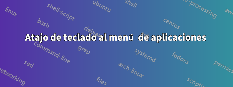 Atajo de teclado al menú de aplicaciones