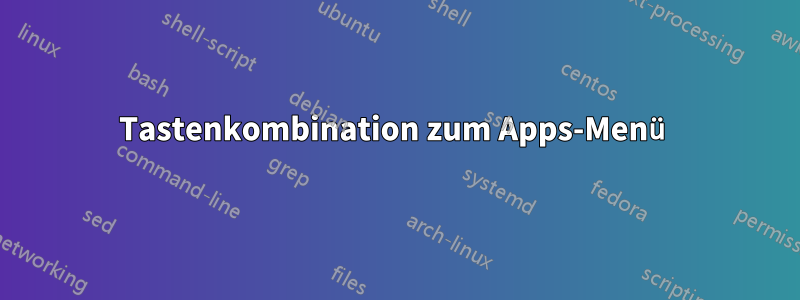 Tastenkombination zum Apps-Menü