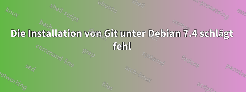Die Installation von Git unter Debian 7.4 schlägt fehl