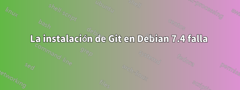 La instalación de Git en Debian 7.4 falla