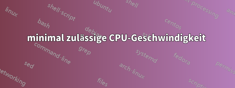 minimal zulässige CPU-Geschwindigkeit