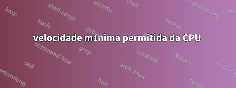 velocidade mínima permitida da CPU