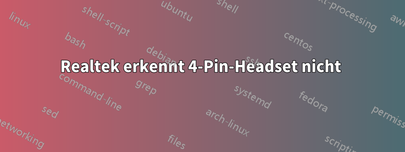 Realtek erkennt 4-Pin-Headset nicht