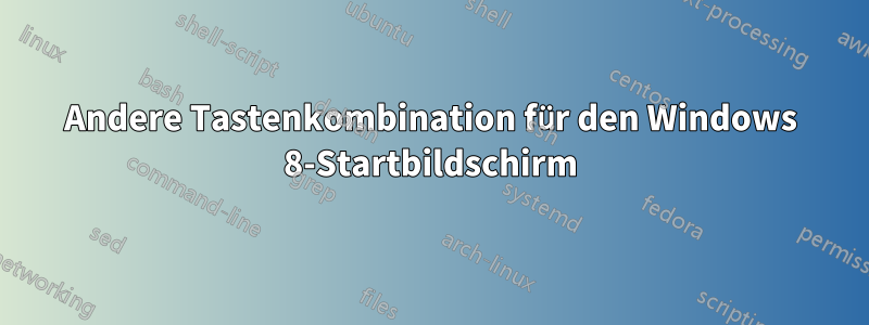 Andere Tastenkombination für den Windows 8-Startbildschirm
