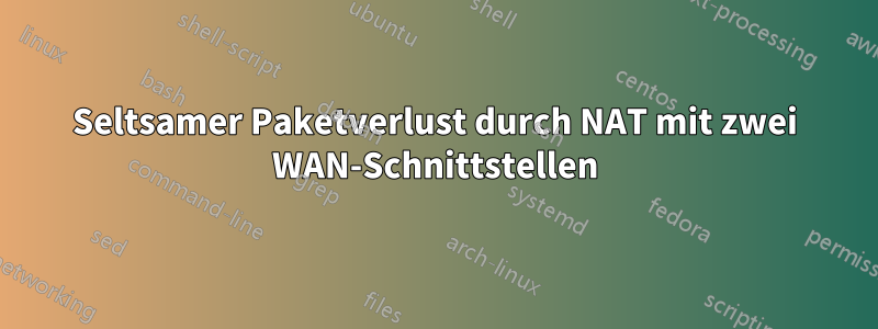Seltsamer Paketverlust durch NAT mit zwei WAN-Schnittstellen