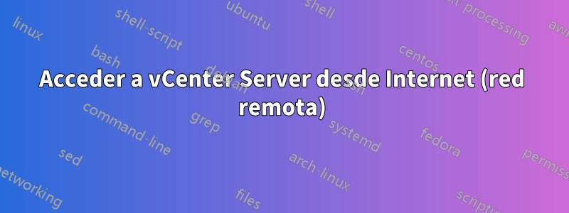 Acceder a vCenter Server desde Internet (red remota)